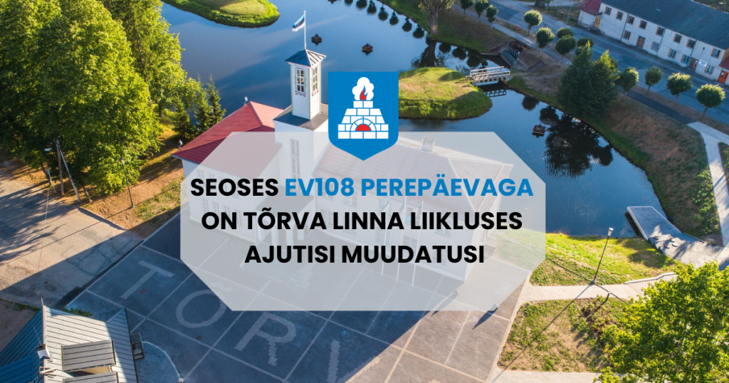 Seoses EV108 perepäevaga on Tõrva linna liikluses ajutisi muudatusi