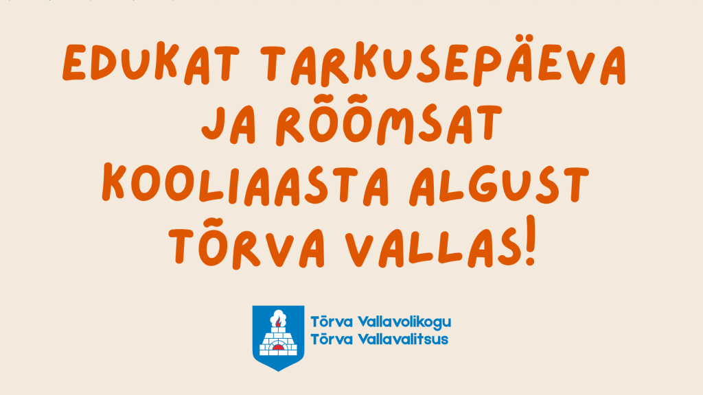 Edukat tarkusepäeva ja rõõmsat kooliaasta algust Tõrva vallas!