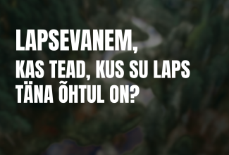Lapsevanem, kas tead, kus su laps täna õhtul on?